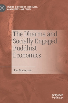 The Dharma and Socially Engaged Buddhist Economics by Magnuson, Joel
