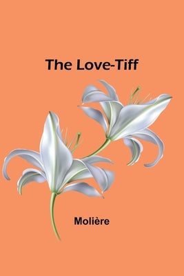 The Love-Tiff by Molière
