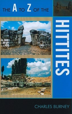 The A to Z of the Hittites by Burney, Charles
