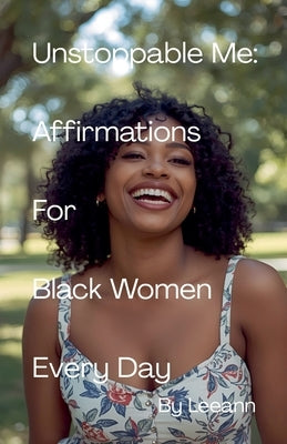 Unstoppable Me: Affirmations For Black Women Every Day by Leeann