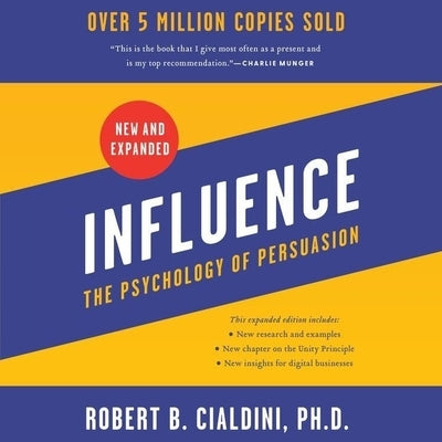 Influence, New and Expanded: The Psychology of Persuasion by Cialdini, Robert B.