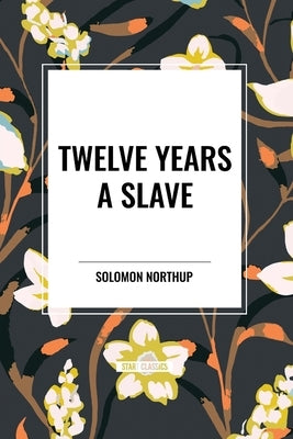 Twelve Years a Slave by Northup, Solomon