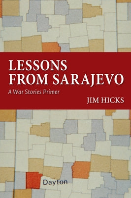 Lessons from Sarajevo: A War Stories Primer by Hicks, Jim