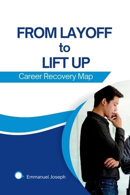 From Layoff to Lift Up: Career Recovery Map by Joseph, Emmanuel