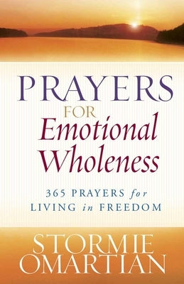 Prayers for Emotional Wholeness: 365 Prayers for Living in Freedom by Omartian, Stormie