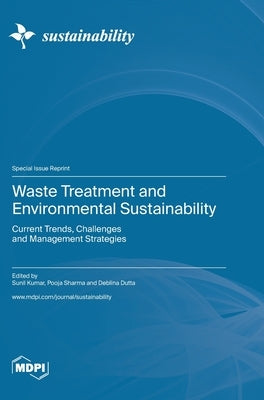 Waste Treatment and Environmental Sustainability: Current Trends, Challenges and Management Strategies by Kumar, Sunil