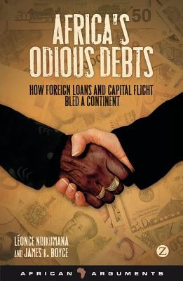 Africa's Odious Debts: How Foreign Loans and Capital Flight Bled a Continent by Ndikumana, Professor Léonce