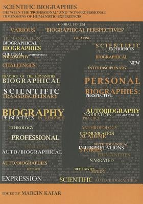Scientific Biographies: Between the 'Professional' and 'Non-Professional' Dimensions of Humanistic Experiences by Kafar, Marcin