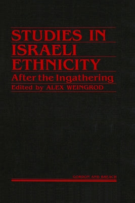 Studies Israeli Ethnicity: After the Ingathering by Weingrod, Alex
