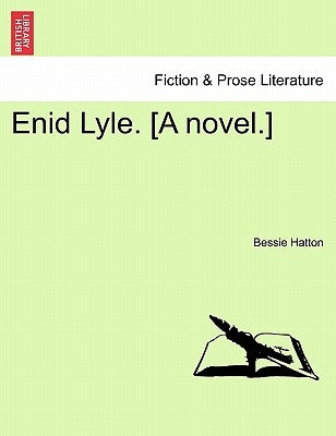 Enid Lyle. [A Novel.] by Hatton, Bessie