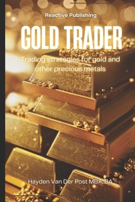 Gold Trader: Trading strategies for gold and other precious metals by Schwartz, Alice