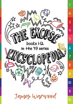 The Excuse Encyclopedia: Books 1 - 12 in the 49... Series by Warwood, James