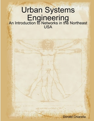 Urban Systems Engineering: An Introduction to Networks in the Northeast USA by Chiarella, Donald