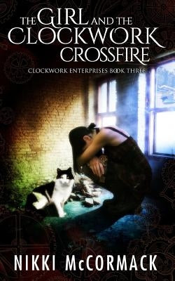 The Girl and the Clockwork Crossfire by McCormack, Nikki