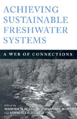 Achieving Sustainable Freshwater Systems: A Web of Connections by Holland, Marjorie