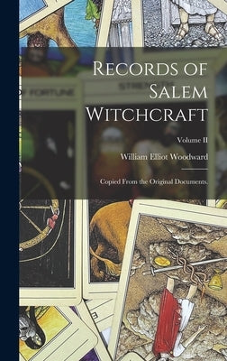 Records of Salem Witchcraft: Copied From the Original Documents.; Volume II by Woodward, William Elliot