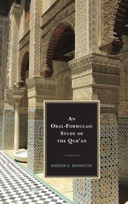 An Oral-Formulaic Study of the Qur'an by Bannister, Andrew G.