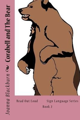 Corabell and the Bear: Read Out Loud Sign Language Series Book 2 by Blackburn, Joanna