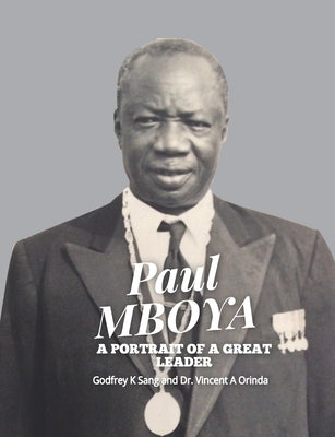 Paul Mboya: A Portrait of a Great Leader by Orinda, Vincent a.