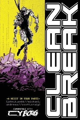 Clean Break: A Mini-Campaign for CY_BORG RPG by Craig, Scott