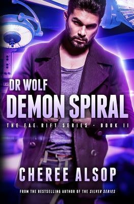 The Fae Rift Series Book 2- Demon Spiral: Dr. Wolf by Alsop, Cheree Lynn