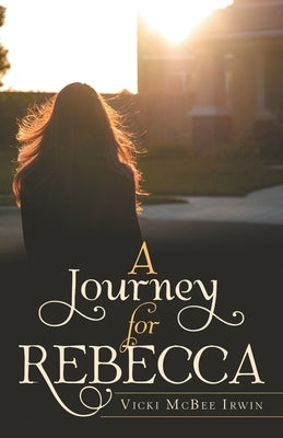 A Journey for Rebecca by Irwin, Vicki McBee