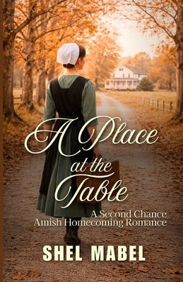 A Place at the Table: A Second Chance Amish Homecoming Romance by Mabel, Shel