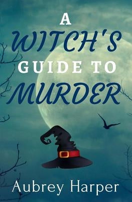 A Witch's Guide to Murder by Harper, Aubrey