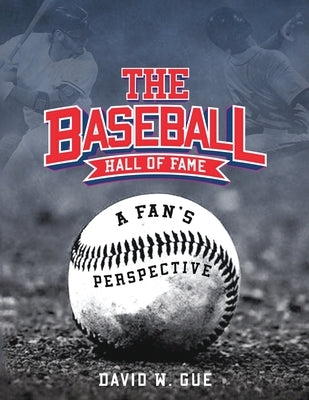 The Baseball Hall of Fame by W. Gue, David
