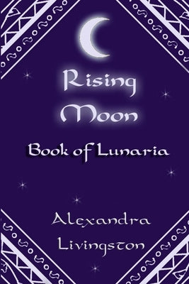 Rising Moon: Book of Lunaria by Livingston, Alexandra