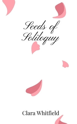 Seeds of Soliloquy by Whitfield, Clara