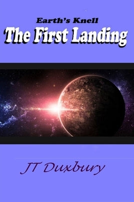 Earth's Knell The First Landing by Duxbury, Jt