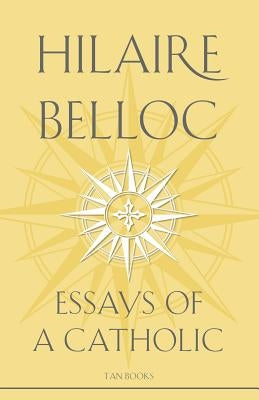 Essays of a Catholic by Belloc, Hilaire