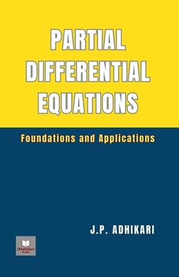 Partial Differential Equations: Foundations and Applications by Adhikari, J. P.