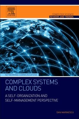 Complex Systems and Clouds: A Self-Organization and Self-Management Perspective by Marinescu, Dan C.