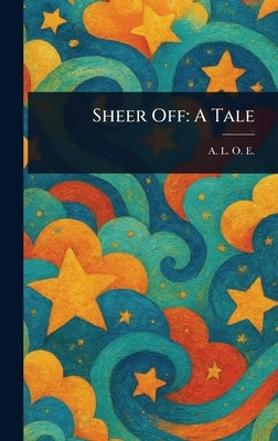 Sheer Off: A Tale by E, A. L. O.