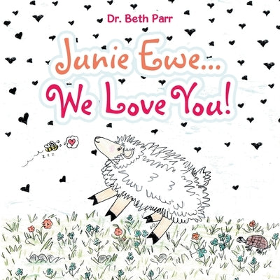 Junie Ewe... We Love You! by Parr, Beth