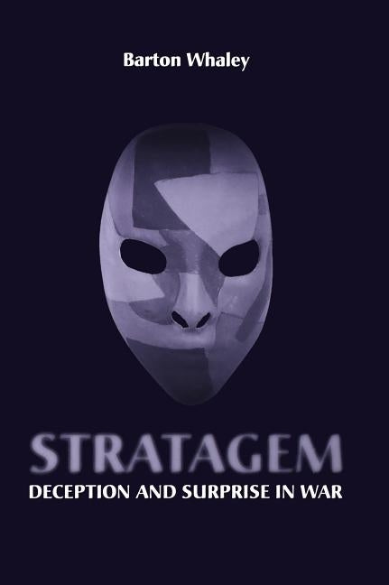 Stratagem: Deception and Surprise in War by Whaley, Barton