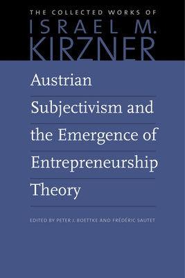 Austrian Subjectivism and the Emergence of Entrepreneurship Theory by Kirzner, Israel M.