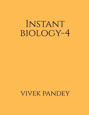 Instant Biology-4 by Pandey, Vivek