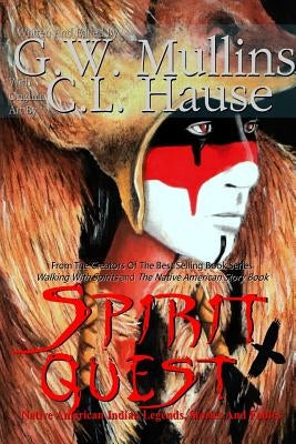 Spirit Quest Native American Indian Legends Stories and Fables by Mullins, G. W.