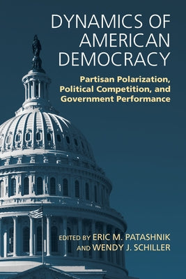 Dynamics of American Democracy: Partisan Polarization, Political Competition and Government Performance by Patashnik, Eric M.