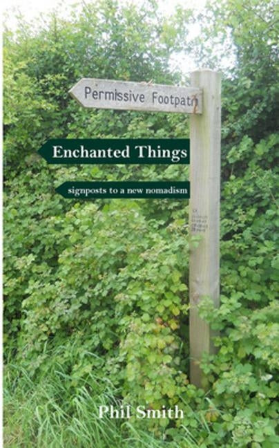 Enchanted Things: signposts to a new nomadism by Smith, Phil