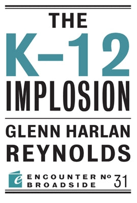 The K-12 Implosion by Reynolds, Glenn Harlan