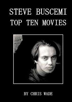 Steve Buscemi: Top Ten Movies by Wade, Chris