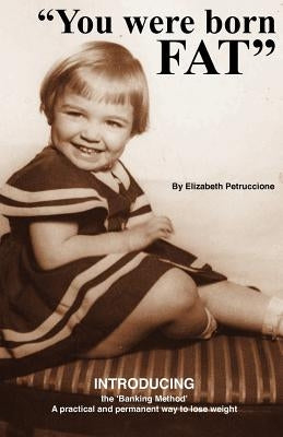 You Were Born Fat by Petruccione, Elizabeth