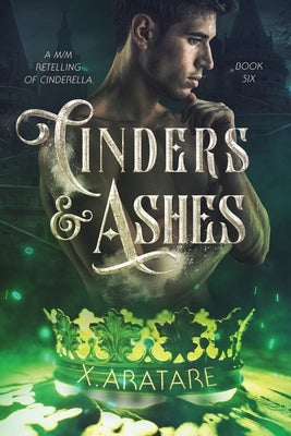 Cinders & Ashes Book 6: A Gay Retelling of Cinderella by Aratare, X.