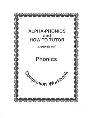 Alpha-Phonics and How to Tutor Phonics Companion Workbook > (Library Edit.): Library Edition by Simkus, Barbara J.
