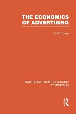 The Economics of Advertising (Rle Advertising) by Taylor, Frederic