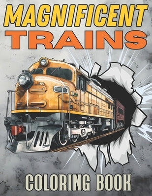 Magnificent Trains Coloring Book: Explore Railroad Landscape with Locomotives and Modern Machinery Stress Relief and Relaxation for Kids and Adults by Cadence, Elara